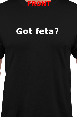 Got Feta T-Shirt - X Large